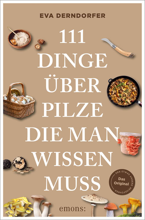 111 Dinge über Pilze, die man wissen muss